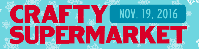 Crafty Supermarket Sat. Nov. 19, 2016